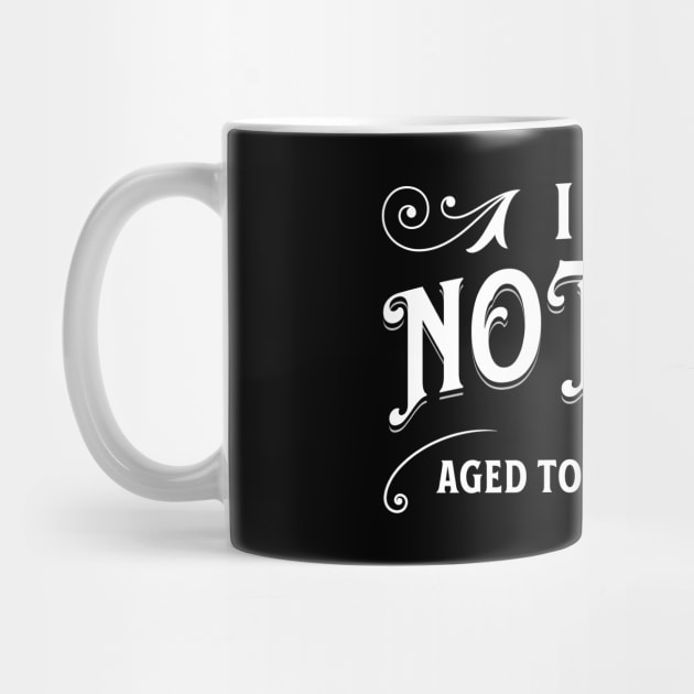 I am not old, I'm aged to perfection by Distinct Designs NZ